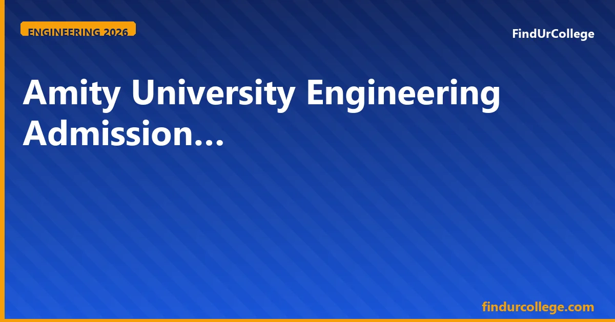 Amity University B.Tech Admission 2026