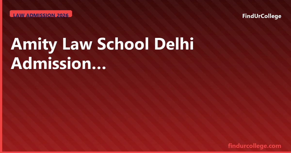 Amity Law School Delhi 2026 CLAT, Fees & NCR Career Guide