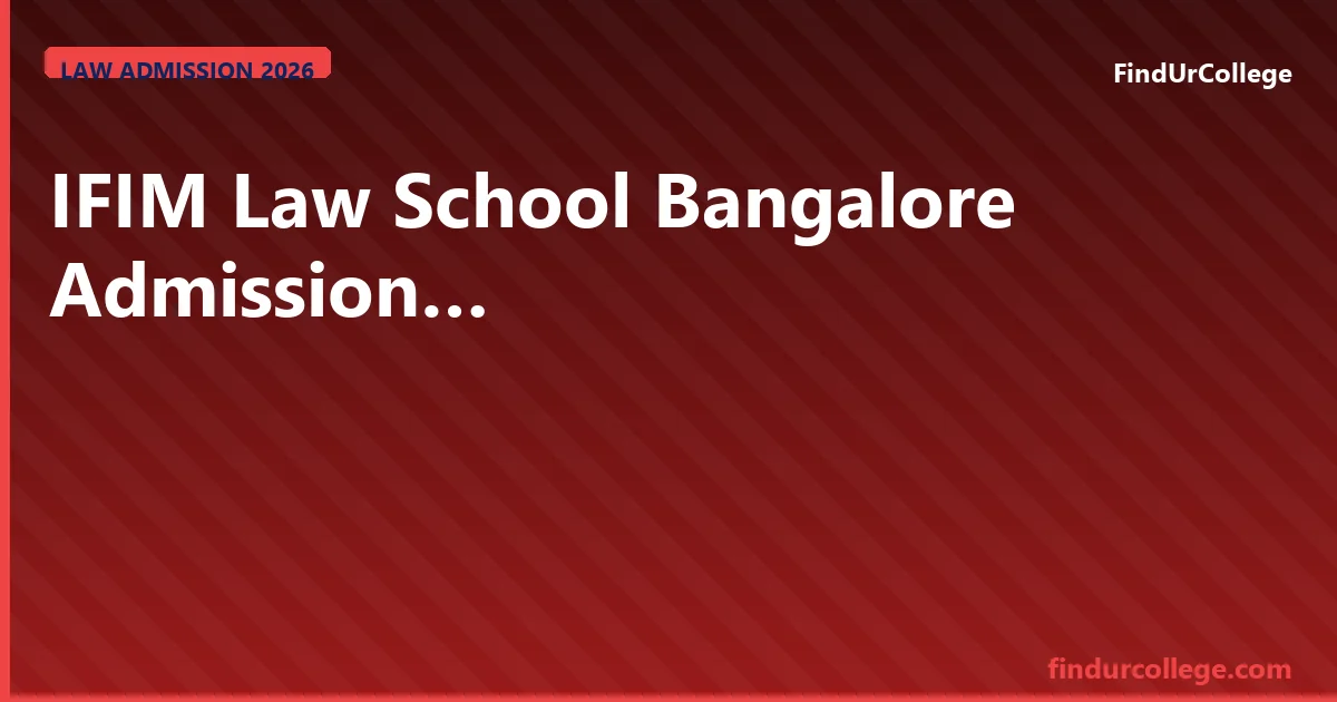 IFIM Law School Bangalore 2026 CLAT/KLEE, Fees & Career Guid