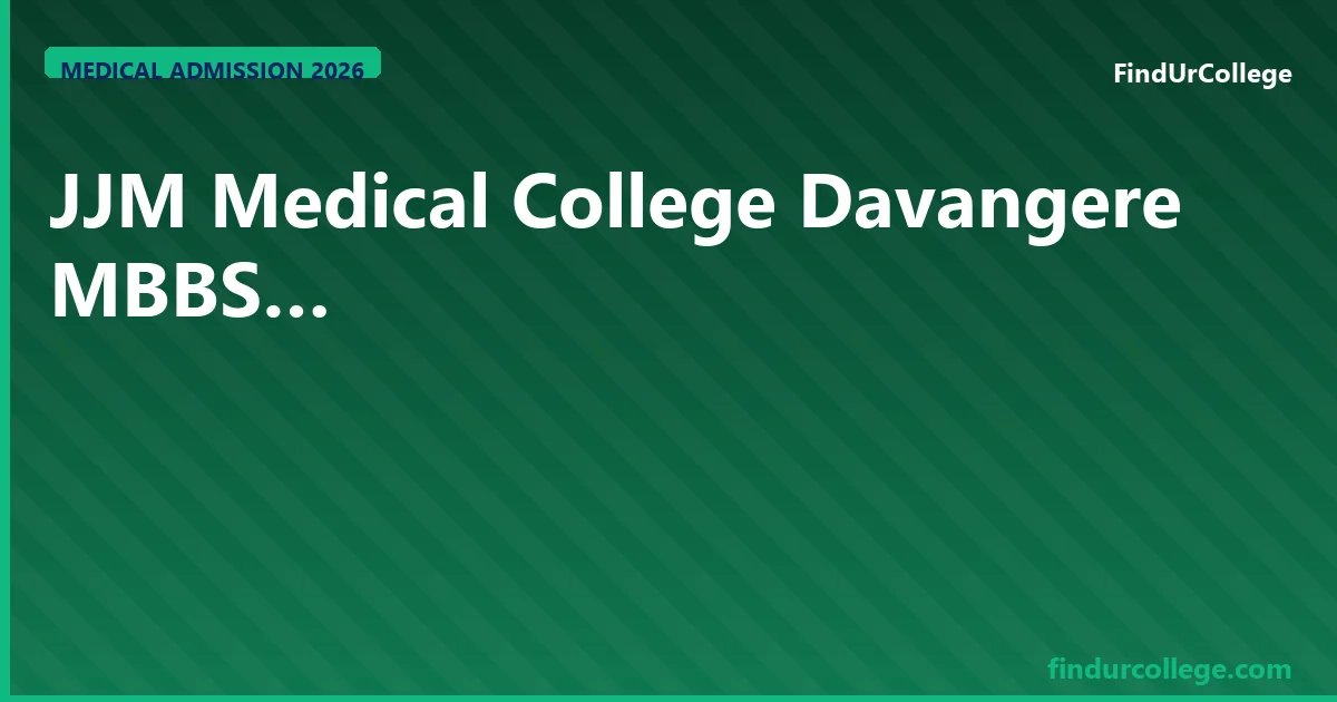 JJM Medical College (JJMMC) Davangere 2026 245 NMC Seats, KE