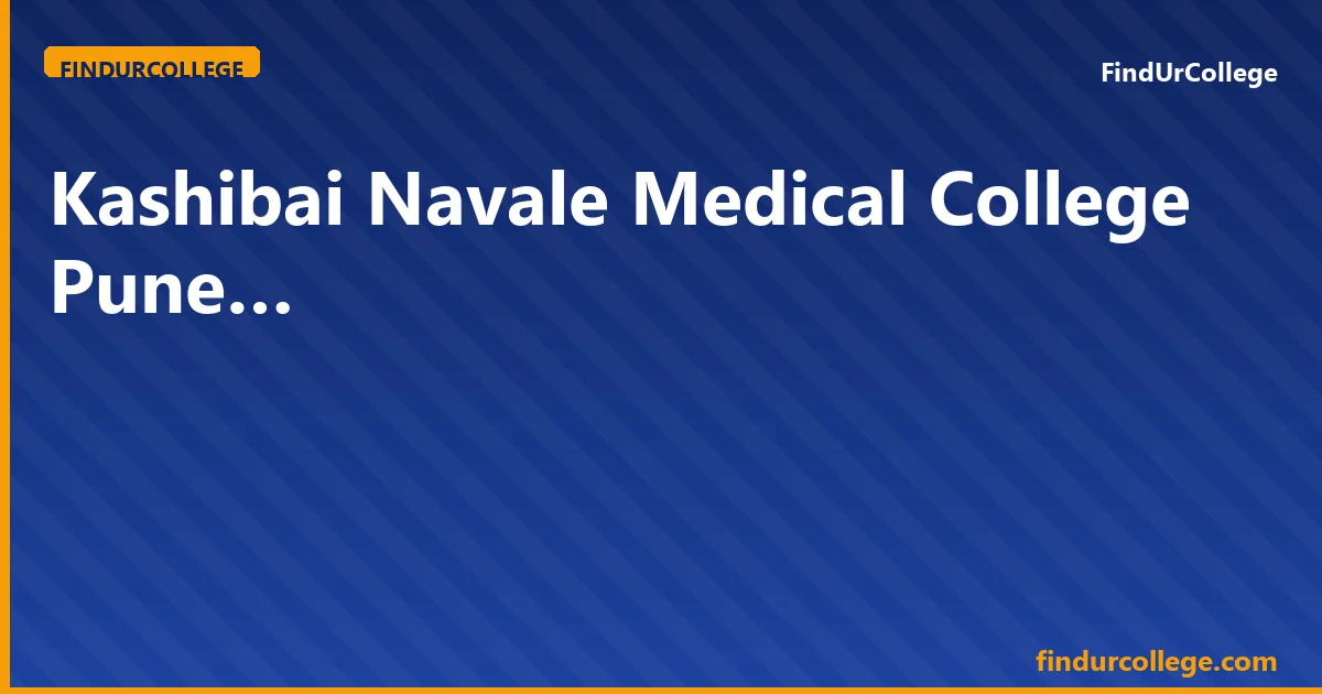 Kashibai Navale Medical College Pune 2026 MBBS Admission, Fe