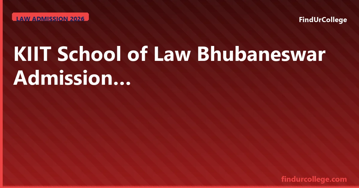 KIIT School of Law Bhubaneswar 2026 KIITEE Law, Fees & Caree