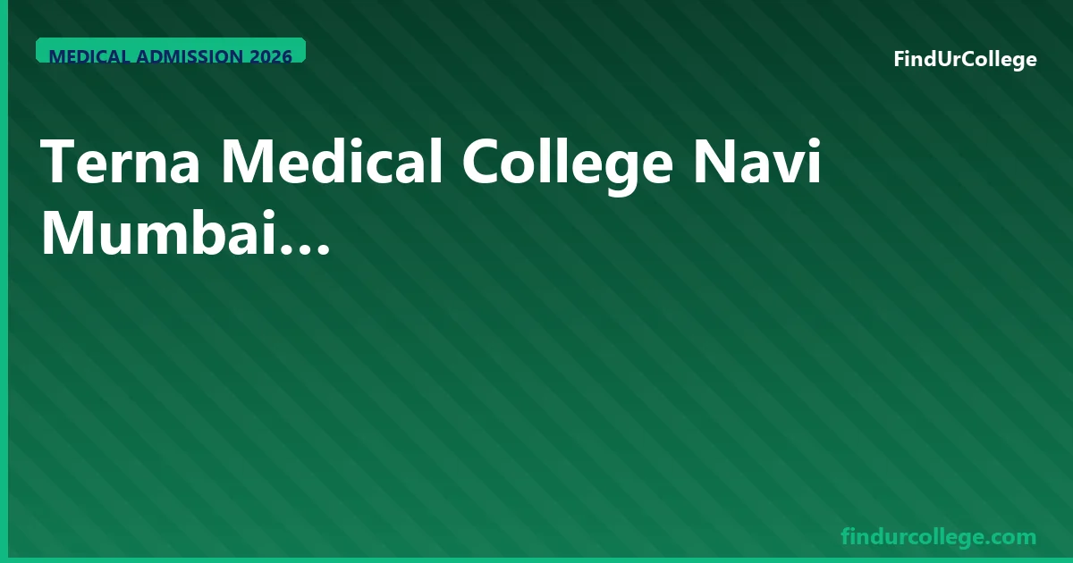 Terna Medical College Navi Mumbai 2026 MBBS Admission, Fees 